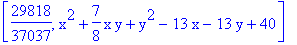 [29818/37037, x^2+7/8*x*y+y^2-13*x-13*y+40]